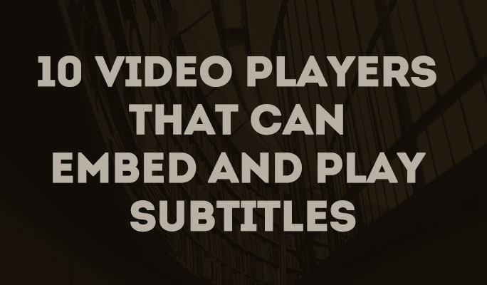 10 Video Players that can Embed and Play Subtitles
