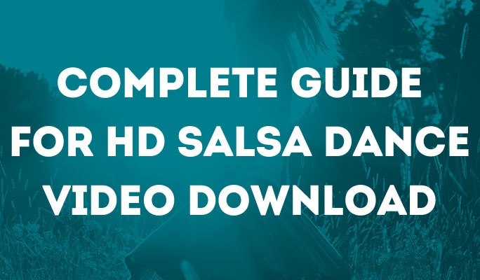 Complete Guide for HD Salsa Dance Video Download