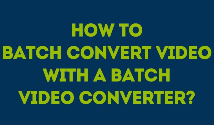 How to batch convert video with a batch video converter?