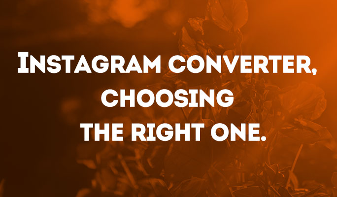 Instagram Converter, choosing the right one.