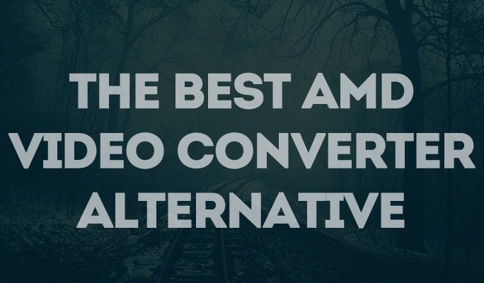 The Best AMD Video Converter Alternative