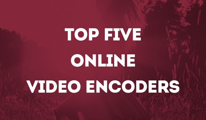 Top five online video encoders