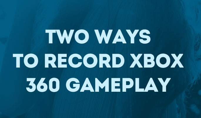 Two Ways to Record xbox 360 Gameplay