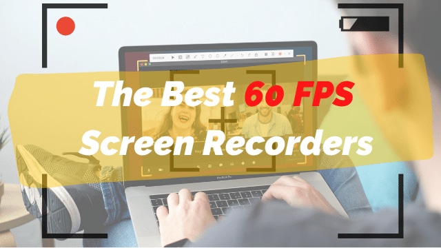 10 Best 60 FPS Screen Recorders for Windows/Mac
