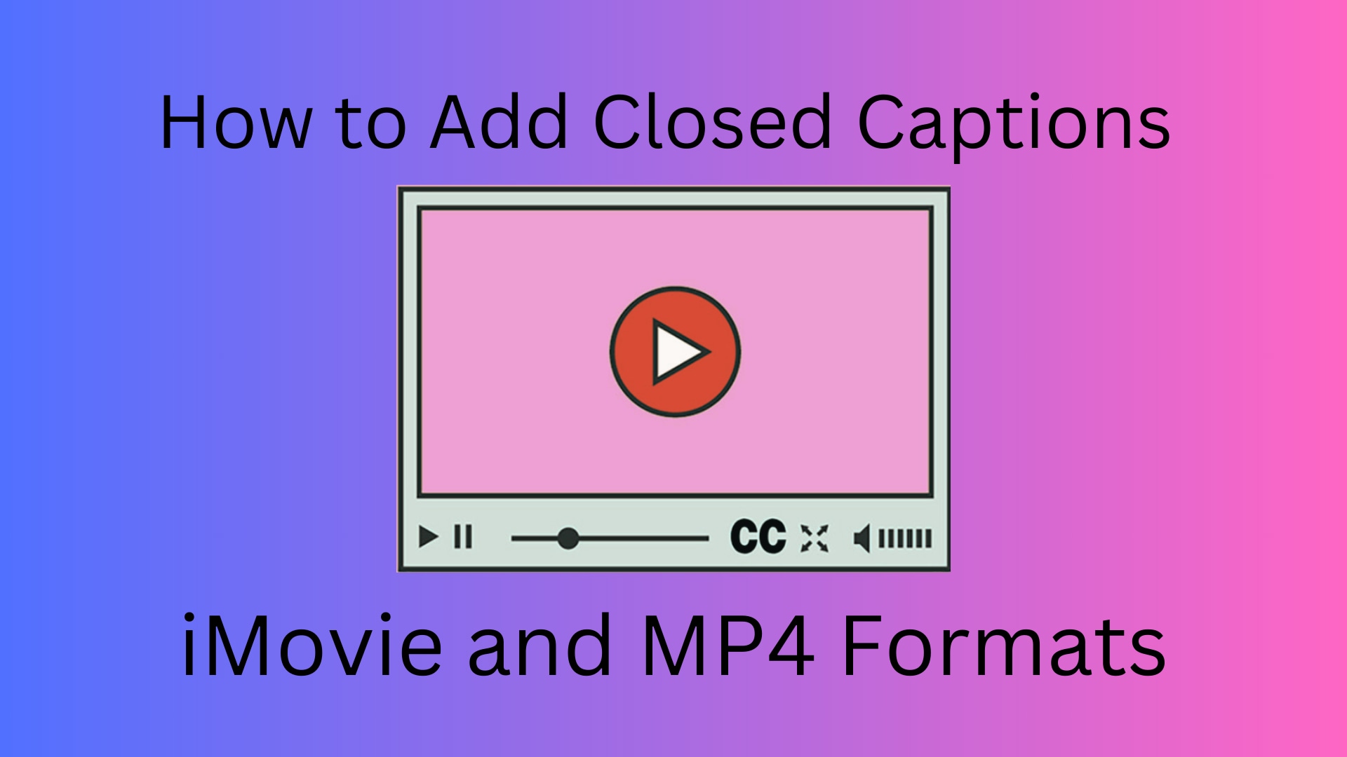How to Add Closed Captions to Your Video in iMovie and MP4 Formats