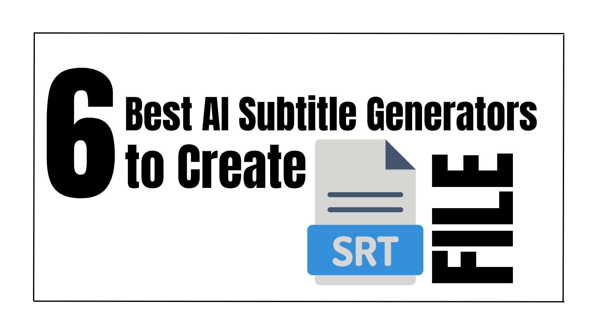 6 Best AI Subtitle Generators to Create SRT File