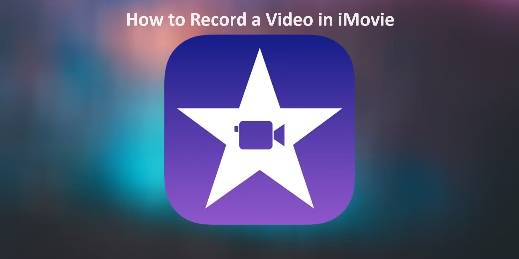 How To Record a Video in iMovie: Full Guide