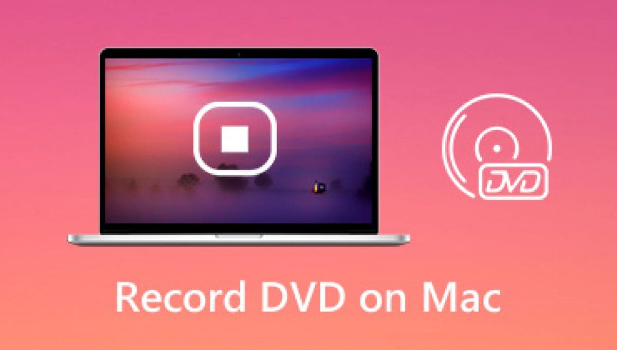 How To Record a DVD on Mac - Best Methods