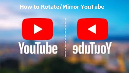 4 Ways to Rotate/Flip/Mirror YouTube Videos