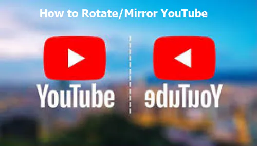 4 Ways to Rotate/Flip/Mirror YouTube Videos