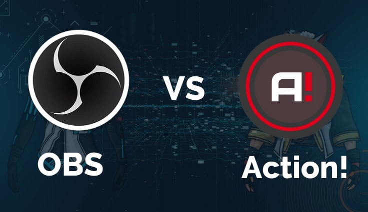 Open Broadcaster Software vs Action - Which One is Better?