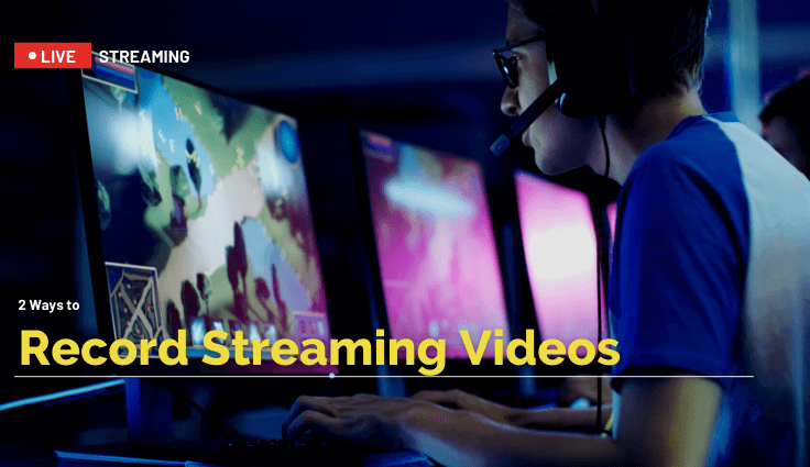2 Ways to Record Streaming Videos