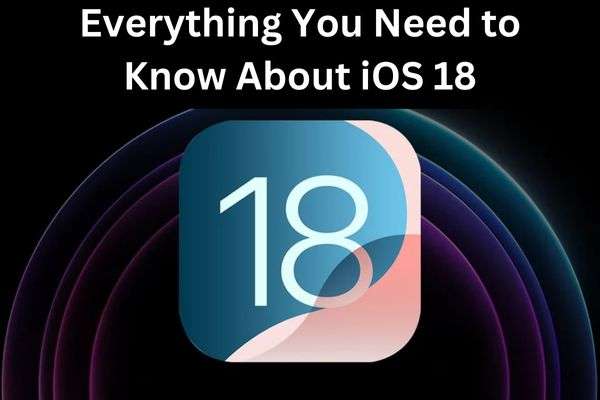 everything you need to know about ios 18