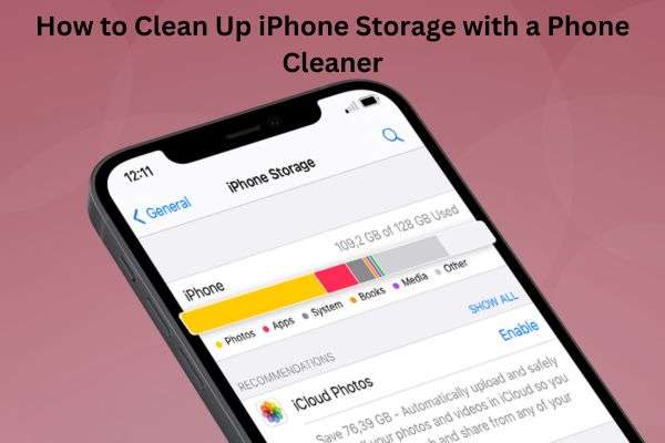 how to clean up iphone storage with a phone cleaner