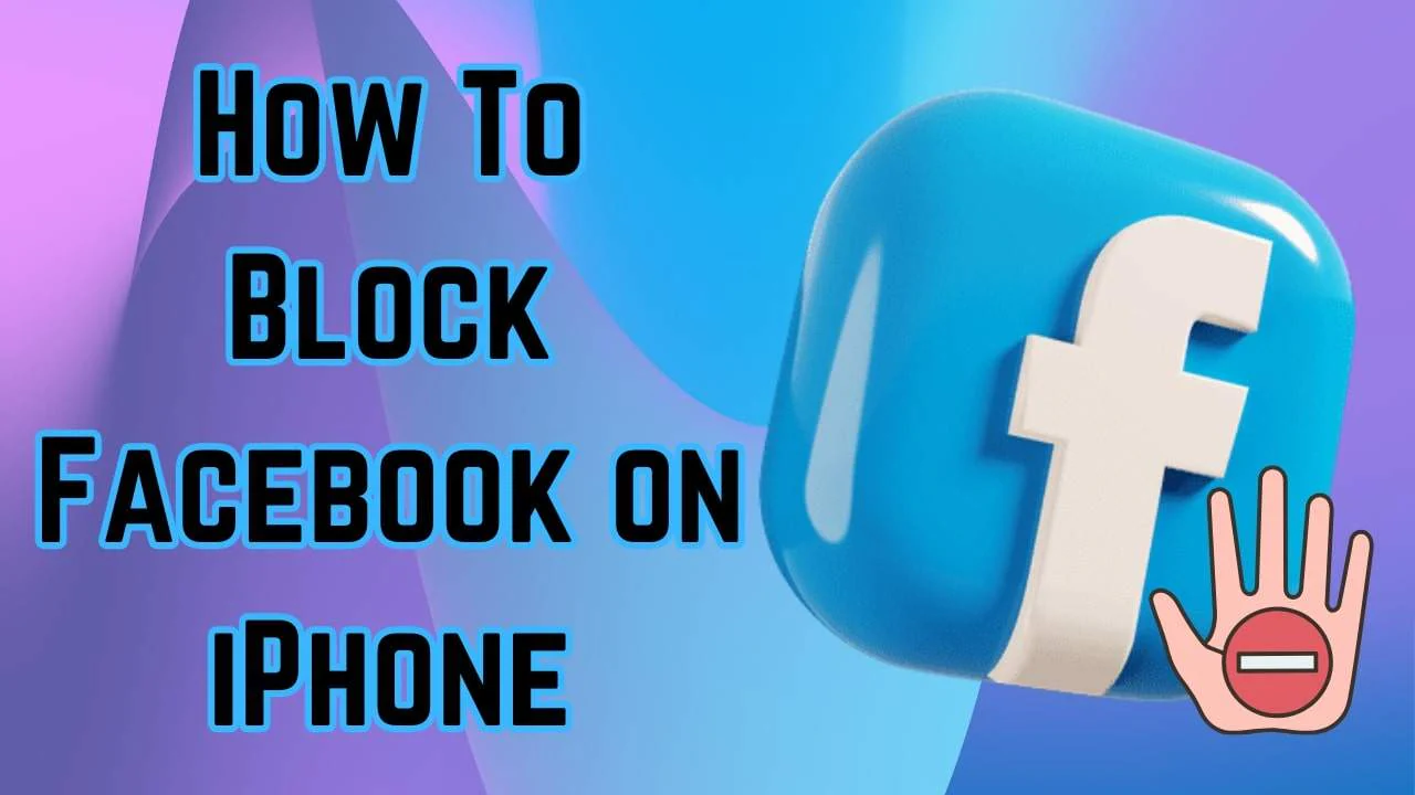 How To Block Facebook on iPhone [Top 6 Techniques]