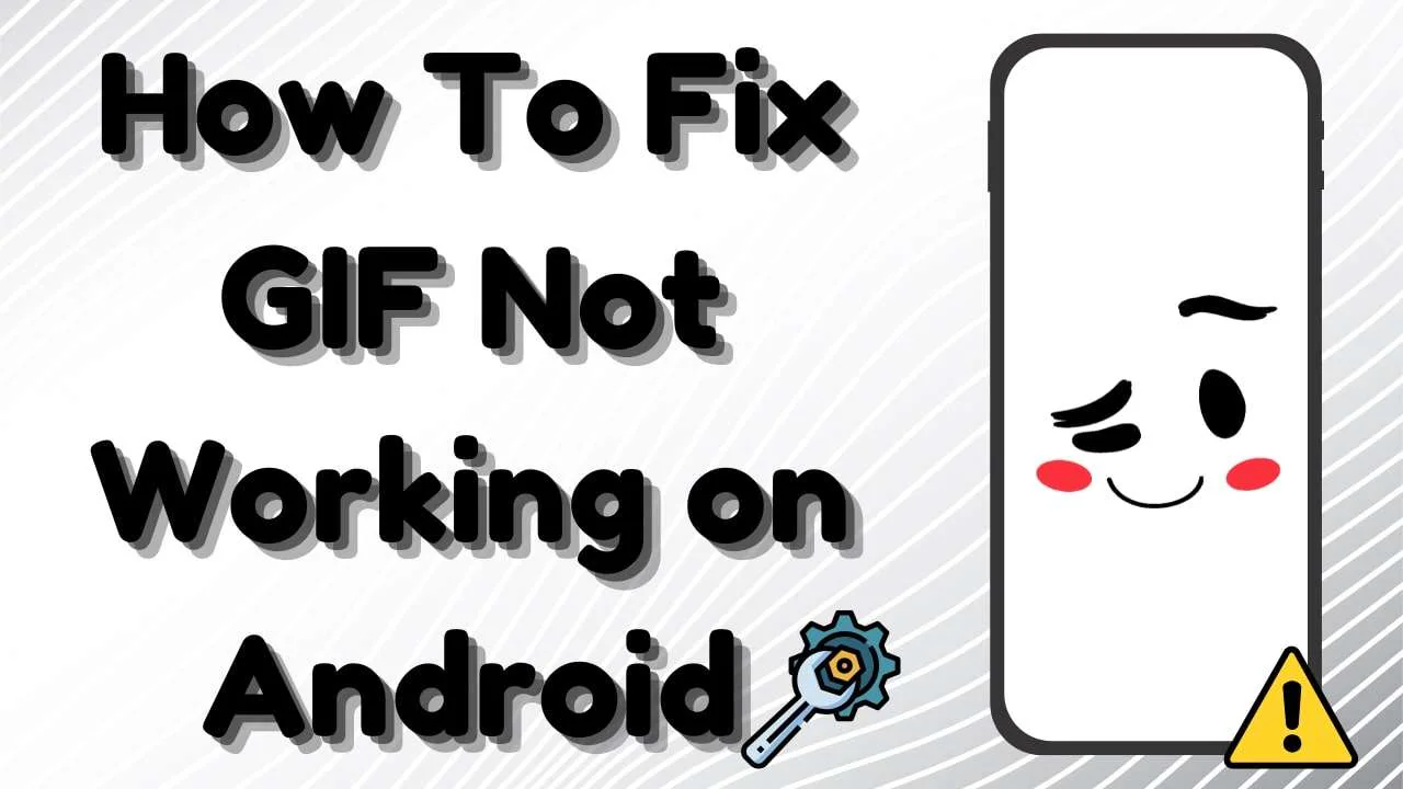 How To Fix GIF Not Working on Android: 6 Workable Solutions