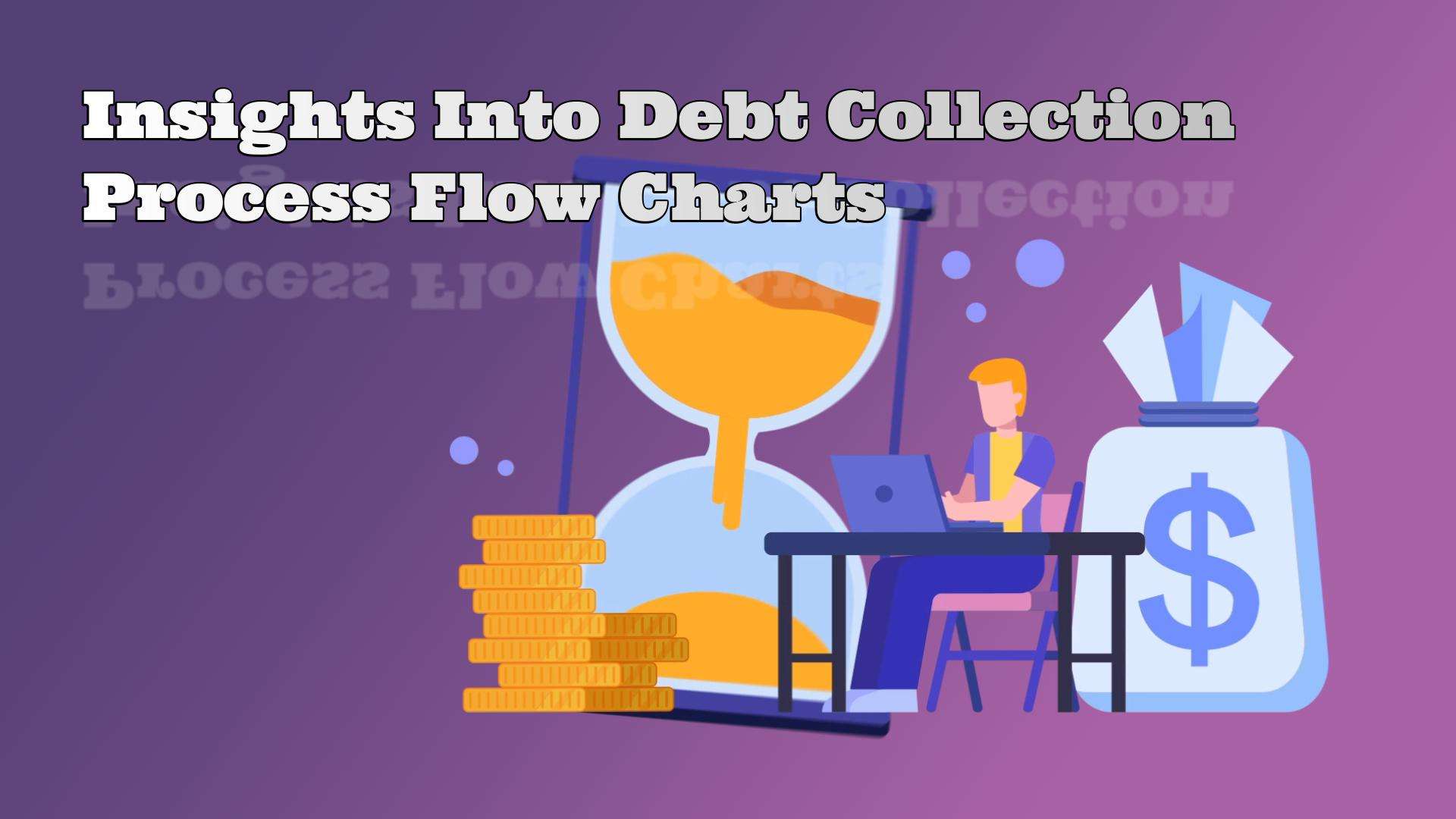 All About Debt Collection Process Flow Charts 2025 