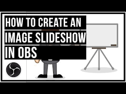 How to Create an Image Slideshow in OBS
