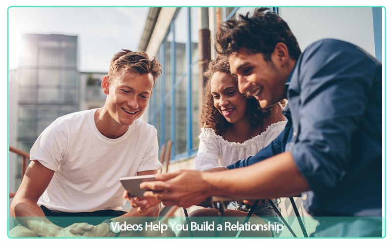 Videos helfen Ihnen, eine Beziehung aufzubauen