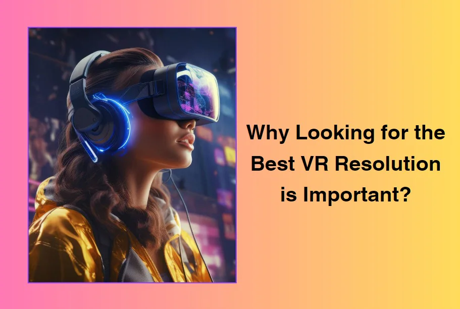 importance of high resolution vr