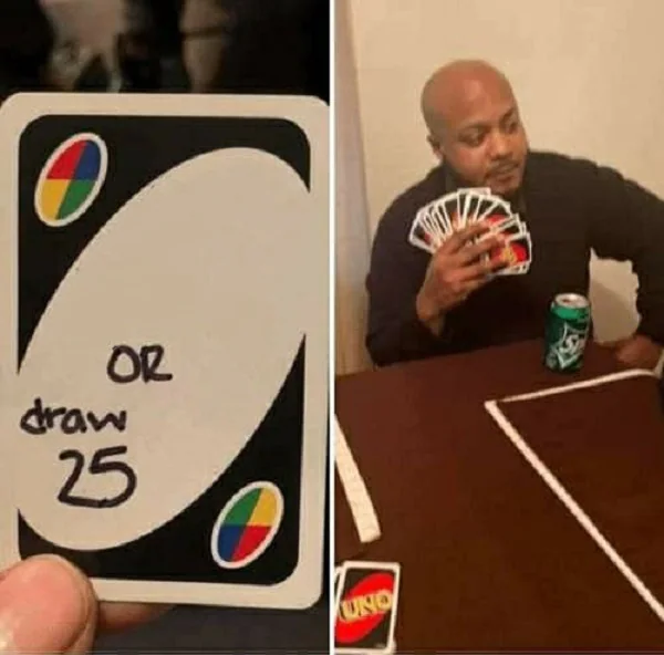 uno draw 25 cards meme template