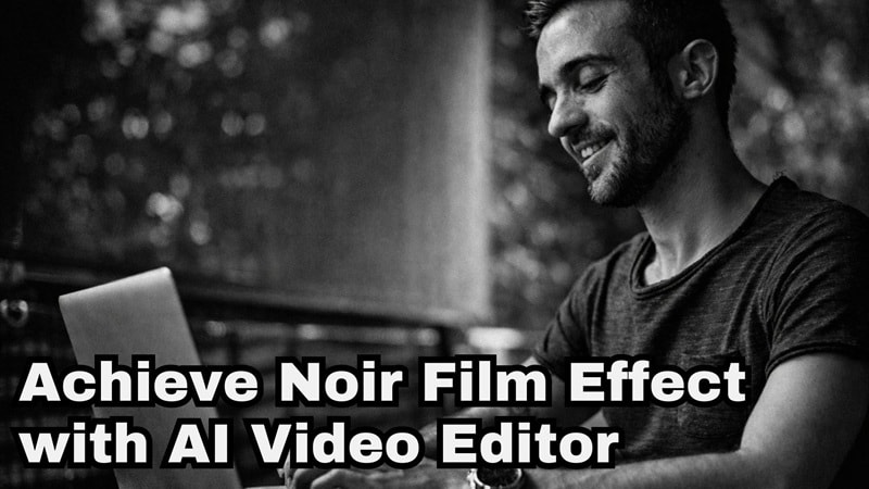 creating film noir effect with ai editor