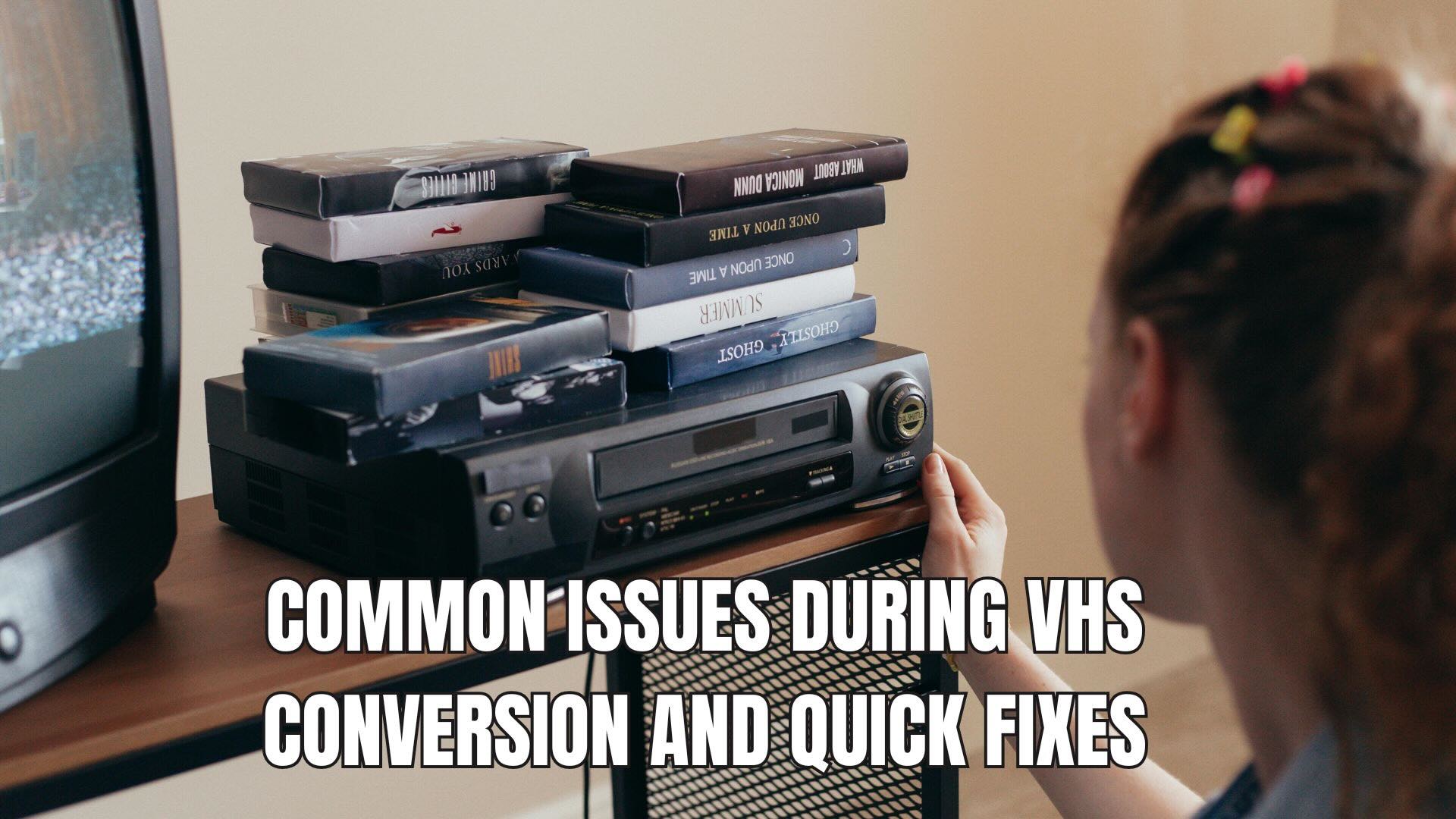 common issues during vhs conversion