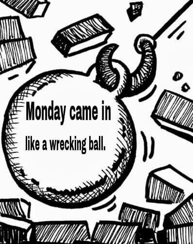 monday like wrecking ball