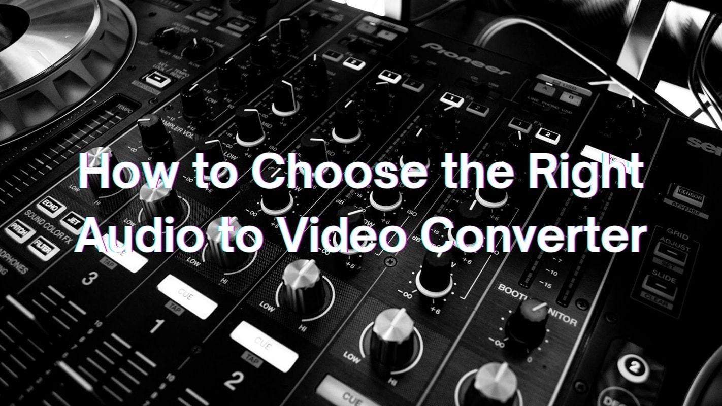 how to choose the right audio to video converter