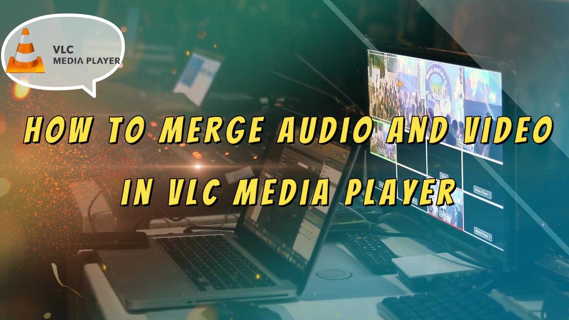 merge audio and video with vlc