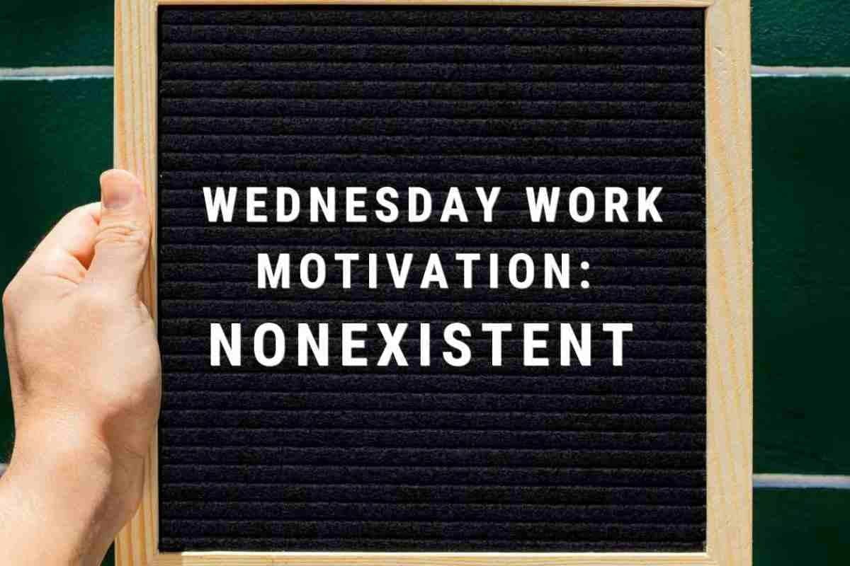nonexistent wednesday motivation