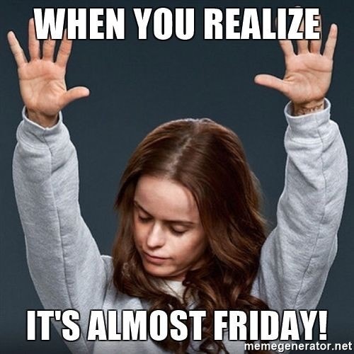 friday is almost here