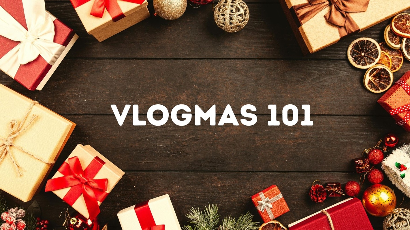 vlogmas 101