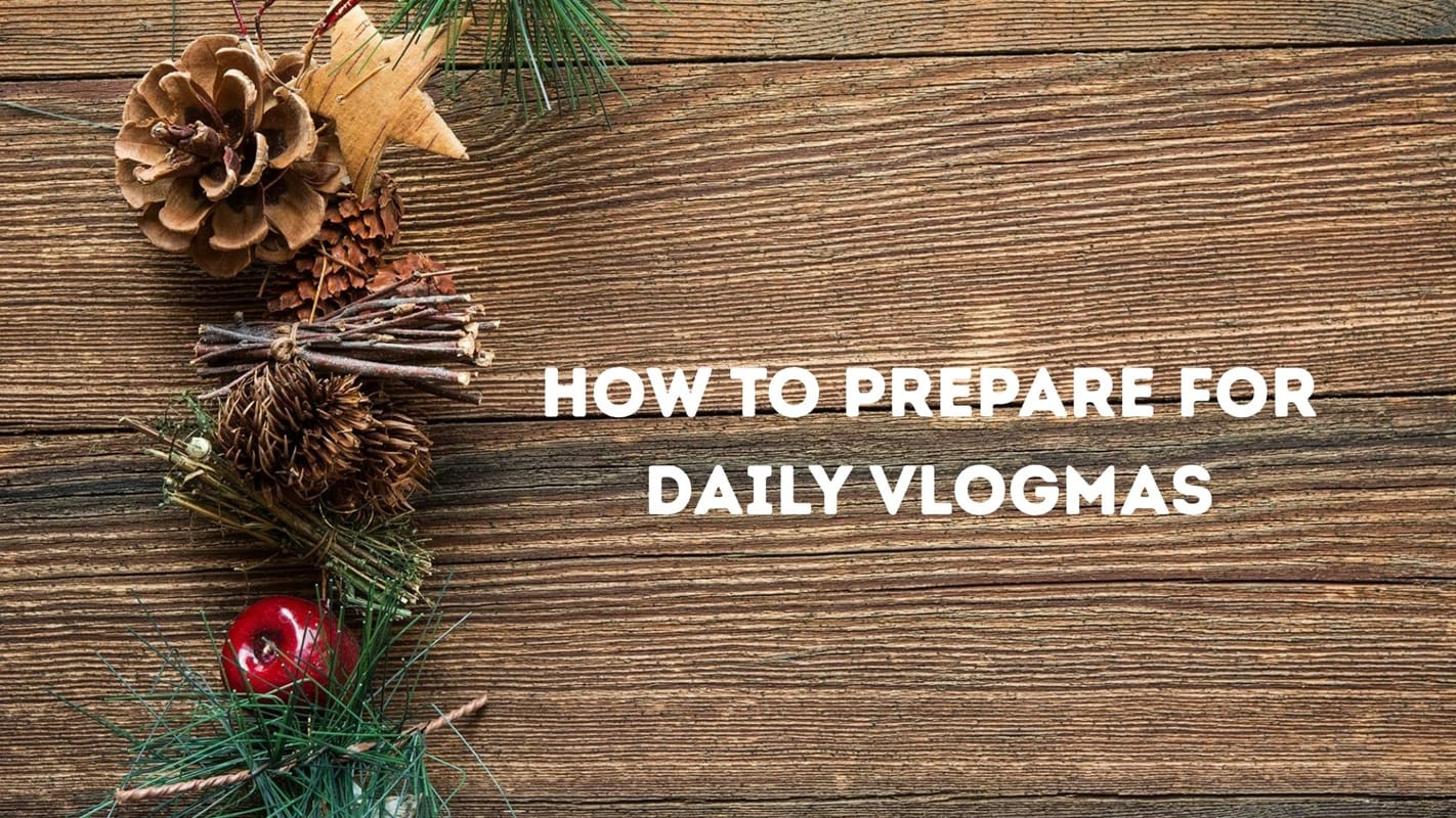 how to prepare for vlogmas