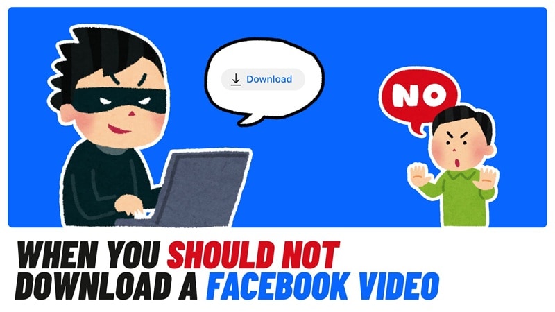 when you should not download fb video