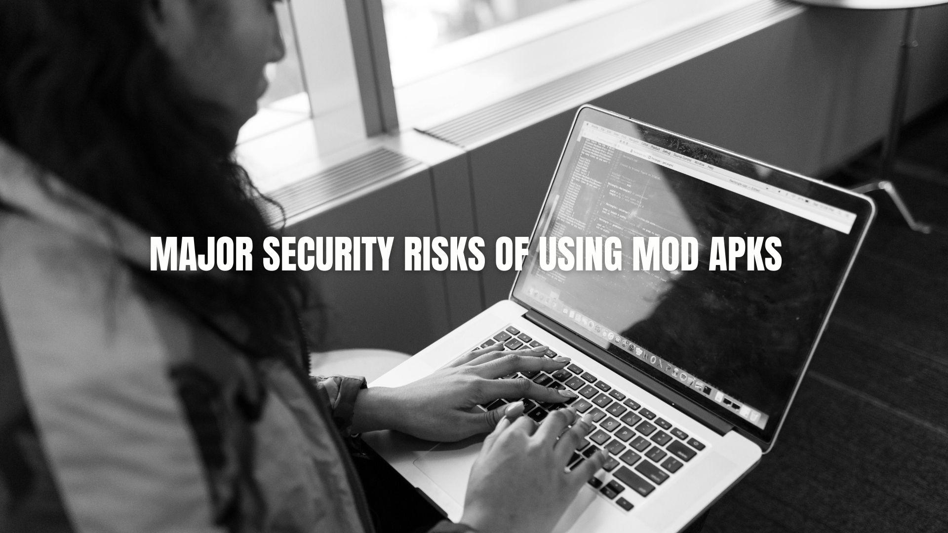 major security risks mod apks