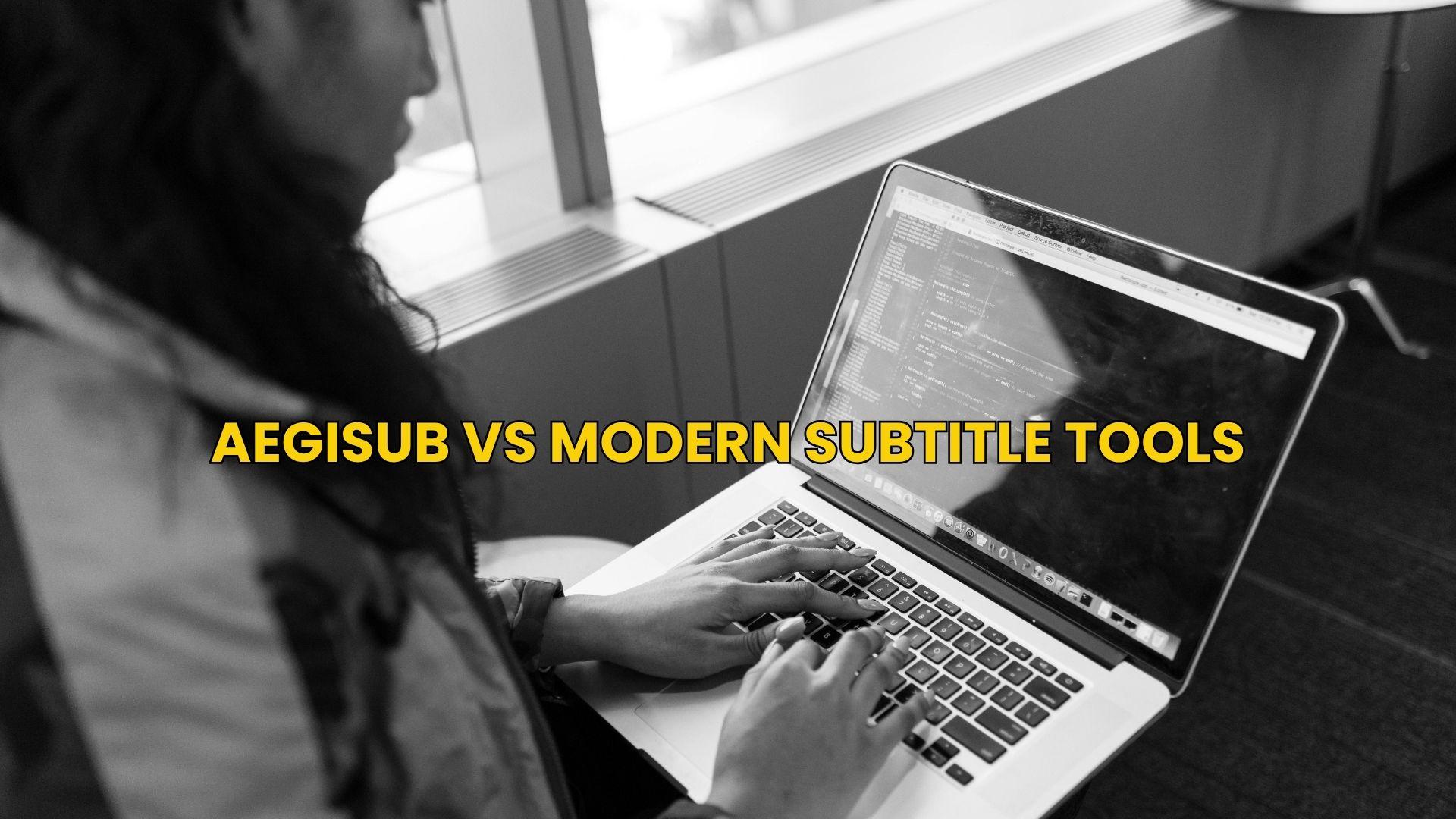 aegisub vs modern subtitle tools