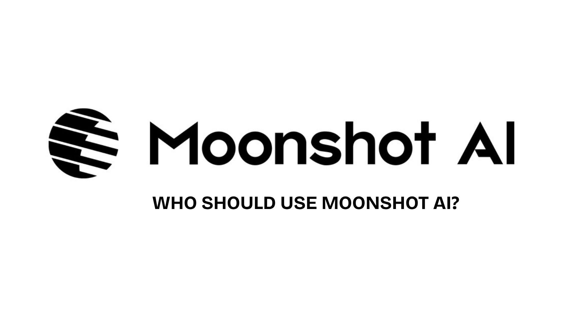 who should use moonshot ai