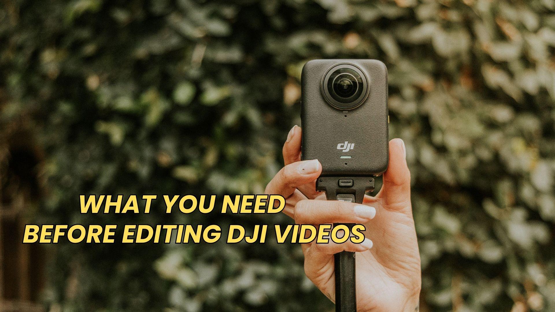 what you need before editing dji video