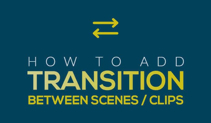 How to Add Transition Between Scenes/Clips