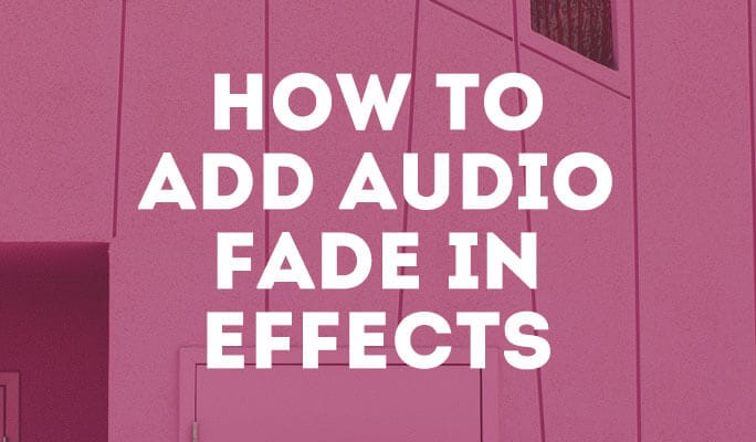 How to Add Audio Fade In Effects
