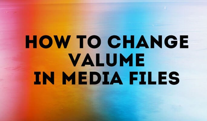 How to Change Valume in Media Files