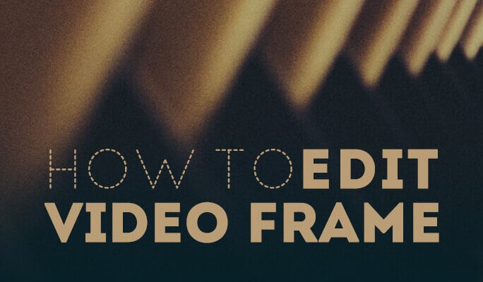 How to Edit Video Frame