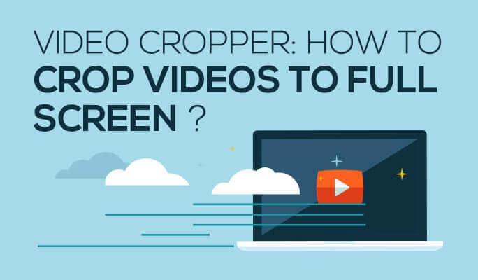 Video Cropper: How to Crop Videos to Full Screen