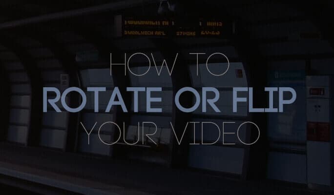 How to Rotate or Flip Your Video