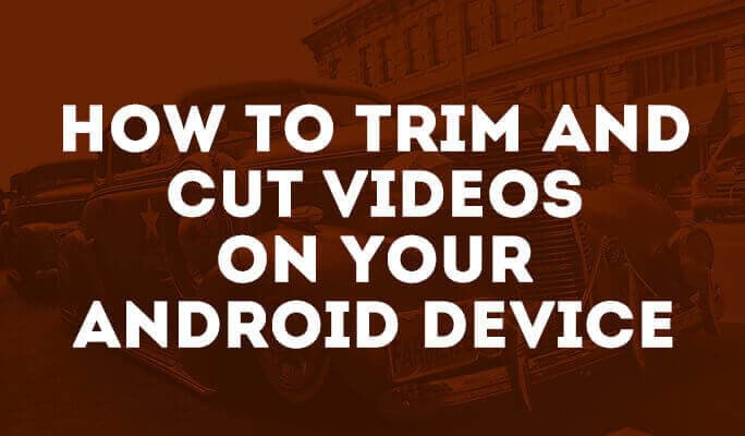 Videos auf Adroid-Geräten trimmen oder schneiden