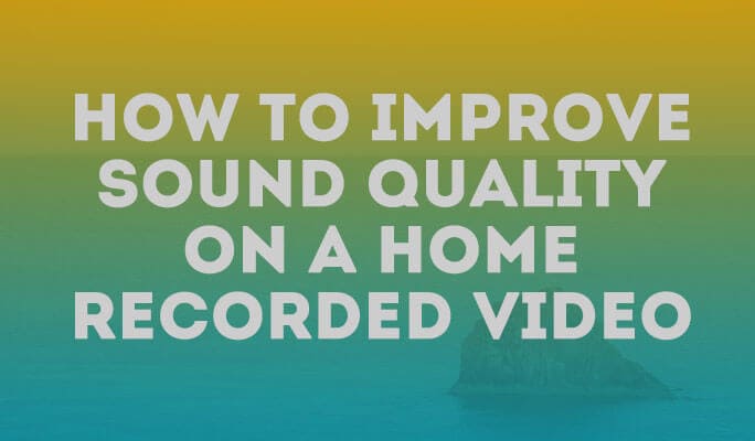 How to Improve Sound Quality on a Home Recorded Video