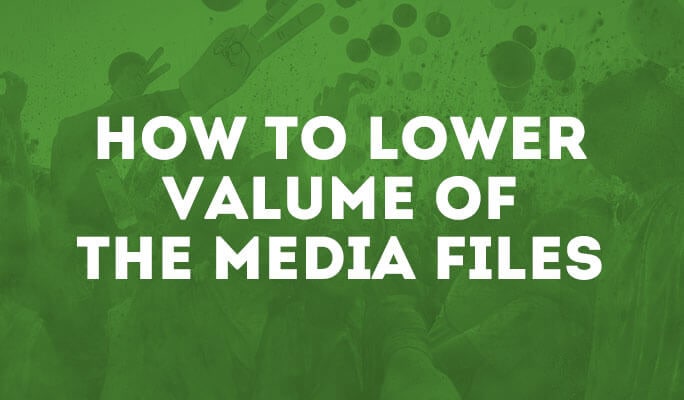 How to Lower Valume of the Media Files