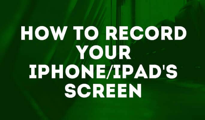 How to record your iPhone/iPad's Screen