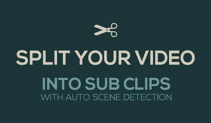 Split Your Video into Sub Clips with Auto Scene Detection